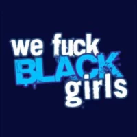 We Fuck Black Girls We Fuck Black Girls