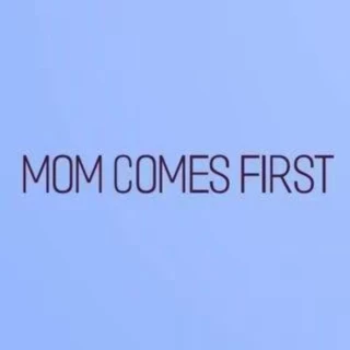 Mom Comes First