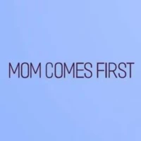 Mom Comes First Mom Comes First