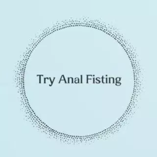 Try Anal Fisting