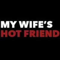 My Wife's Hot Friend My Wife's Hot Friend